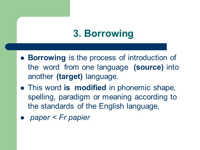 3. Borrowing Borrowing is the process of introduction of the  word  from